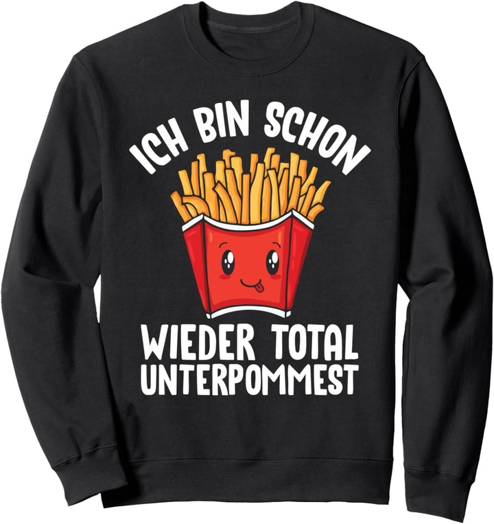 Ich Bin Schon Wieder Total Unterpommest Lustiger Sarkasmus Sweatshirt