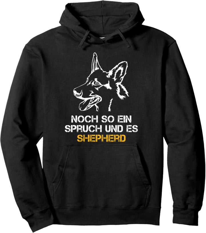 Noch so ein Spruch und es Shepherd! - Deutscher Schäferhund Pullover Hoodie