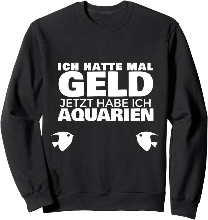 Aquaristik Aquarium Aquarien für Aquarianer Sweatshirt