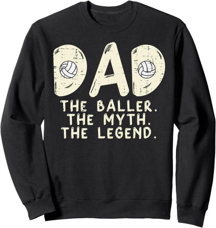Dad Baller Myth Legend Volleyball Player Daddy Papa Men Sweatshirt