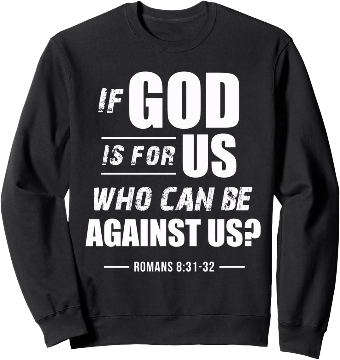 If God is for Us, Who can be against us? Romans 8:31 Bible Sweatshirt