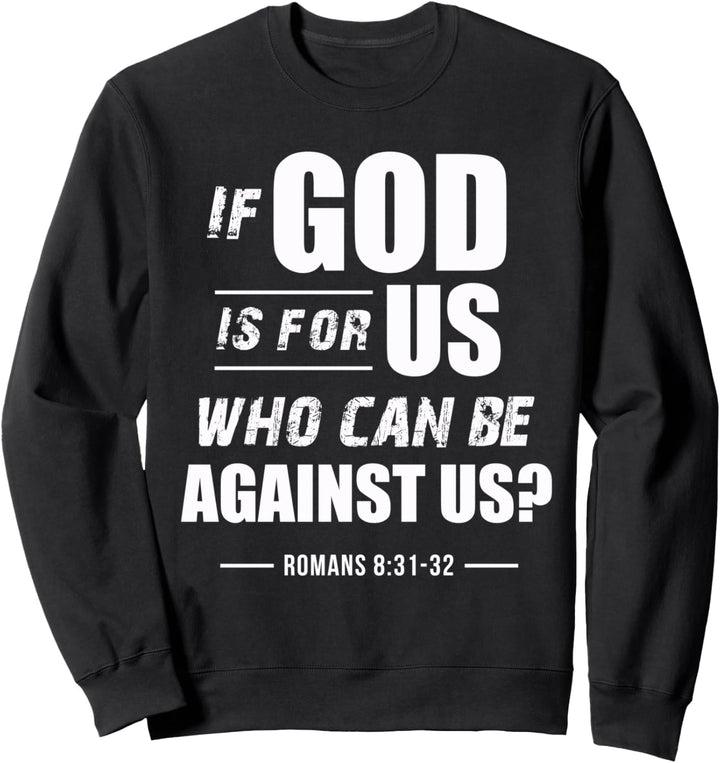 If God is for Us, Who can be against us? Romans 8:31 Bible Sweatshirt