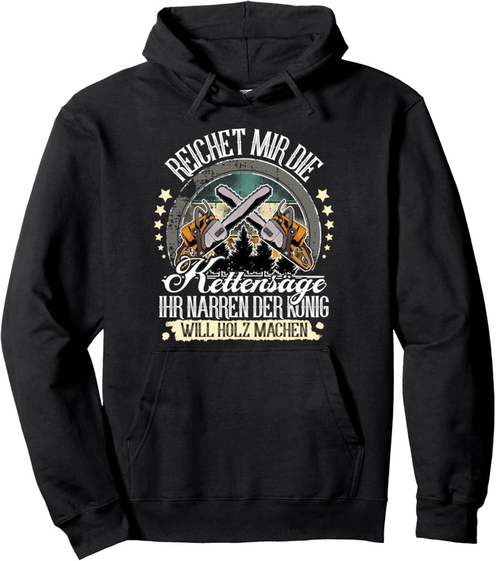 Reichet Mir Die Kettensäge Ihr Narren Der König Will Holz Pullover Hoodie