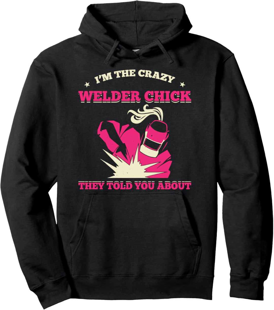 Ich bin das verrückte Schweisserküken Sie haben dir von Metal Worker erzählt Pullover Hoodie