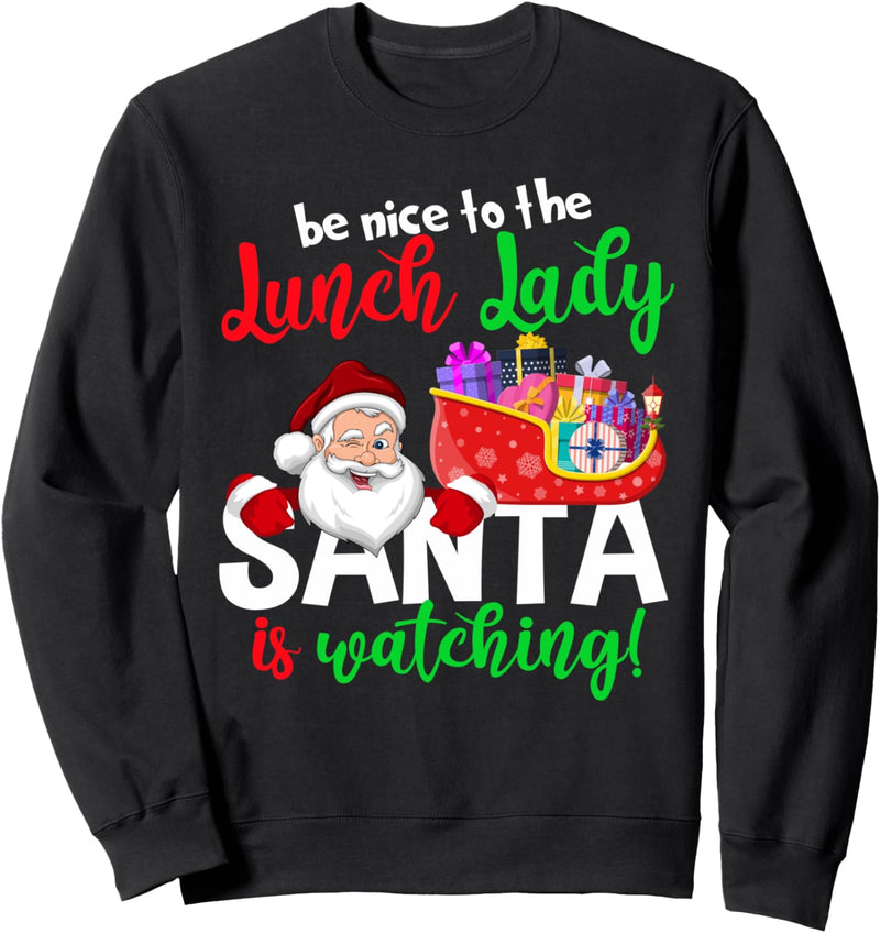 Funny Nice To The Lunch Lady Santa Is Watching Christmas Sweatshirt