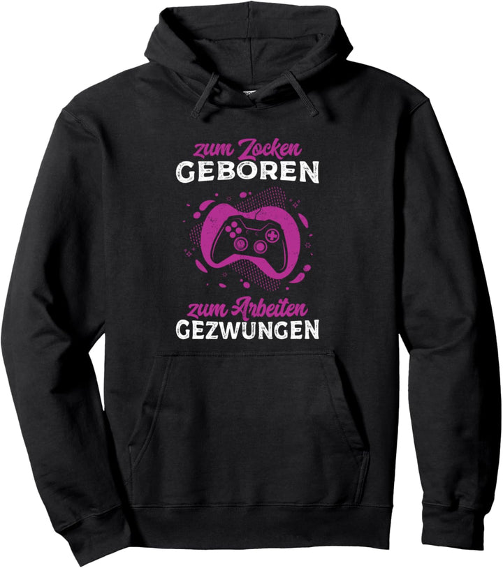 Zum Zocken geboren zum Arbeiten gezwungen Lustiges Gamer Pullover Hoodie