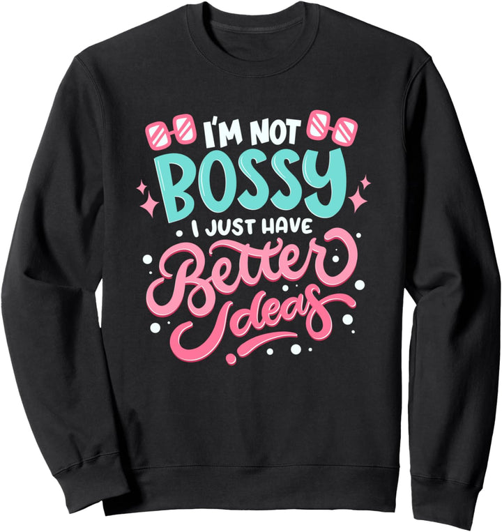 I'm not bossy I Just Have Better Ideas - Feminismus Sweatshirt