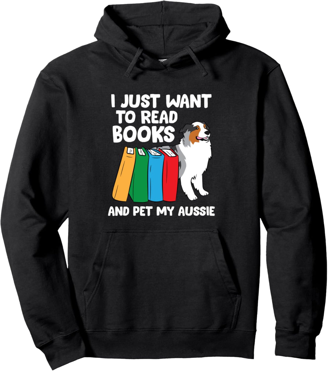 Ich möchte nur Bücher lesen und meinen Aussie streicheln Pullover Hoodie