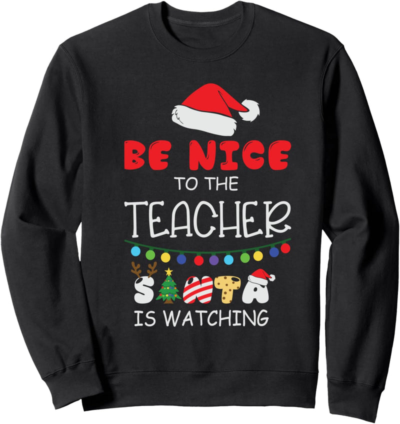 Lustiges Weihnachtsmotiv "Be Nice to the Teacher Santa is Watching" Sweatshirt