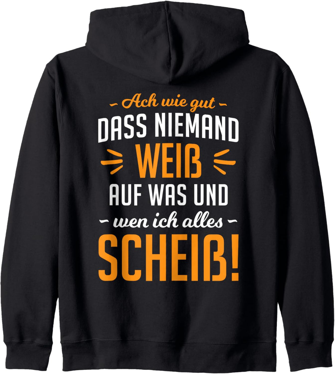 Ach wie gut dass niemand weiss auf was & wen ich alles scheiss Kapuzenjacke