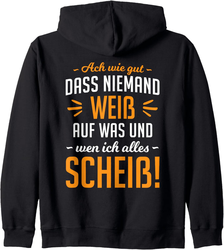 Ach wie gut dass niemand weiss auf was & wen ich alles scheiss Kapuzenjacke