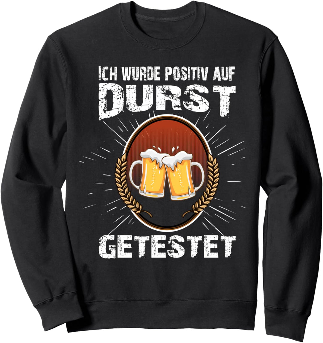 Ich wurde positiv auf Durst getestet Lustig Feier Spruch Sweatshirt