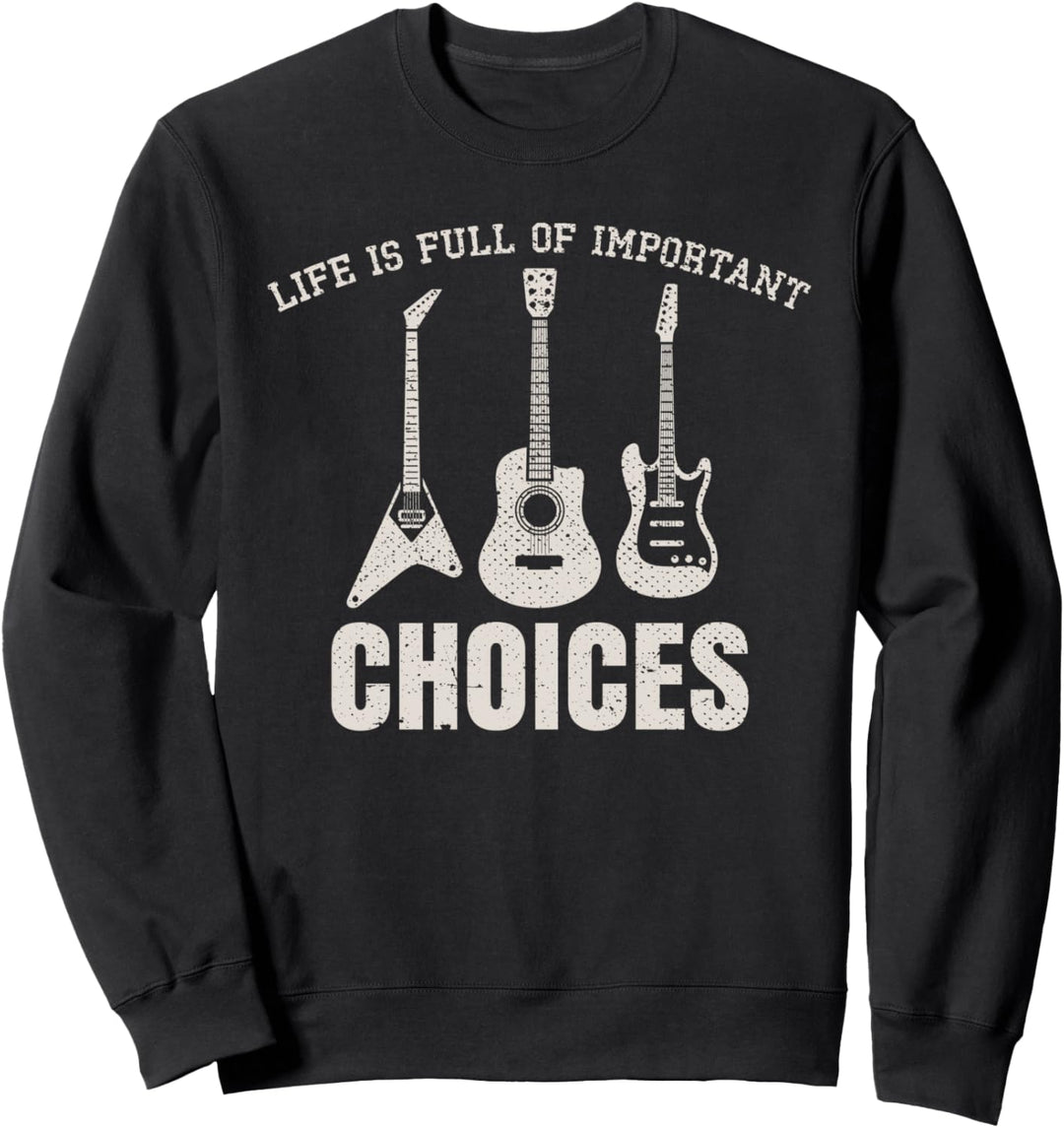 Das Leben ist voller wichtiger Entscheidungen Musik Gitarre Sweatshirt