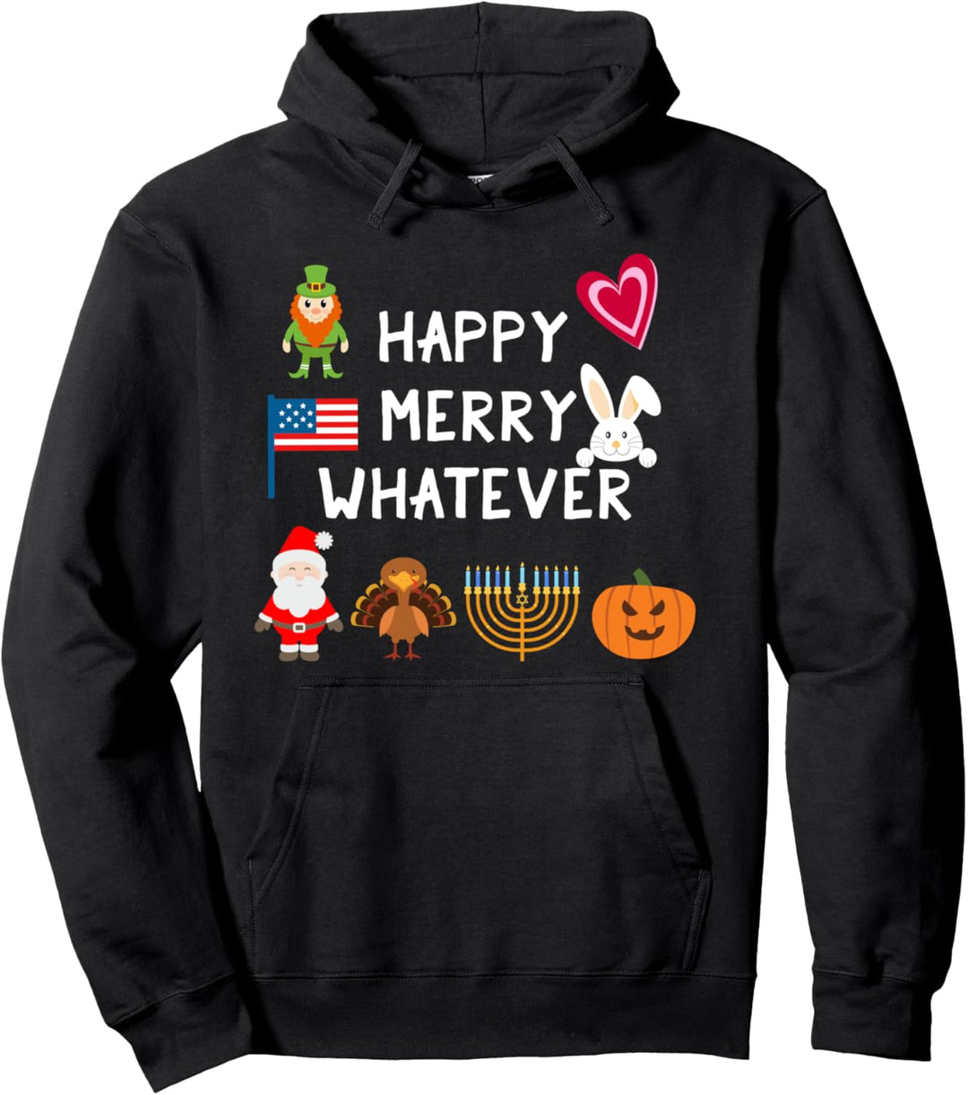 Happy Merry Whatever Weihnachten Halloween Thanksgiving Pullover Hoodie