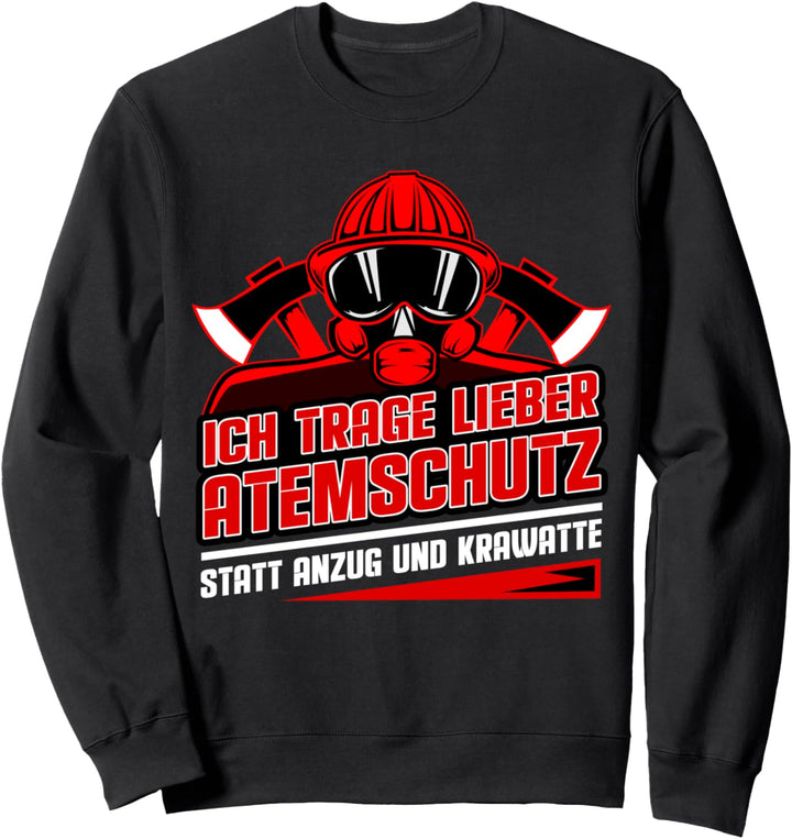 Ich trage lieber Atemschutz, statt Anzug! Feuerwehr Sweatshirt