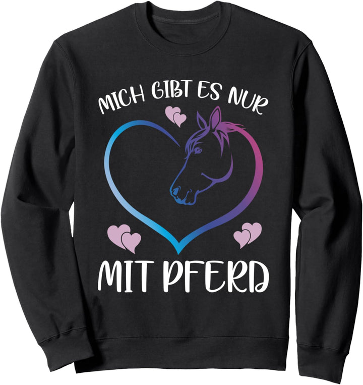 Mich Gibt Es Nur Mit Pferd Reiter Pferde Spruch Sweatshirt