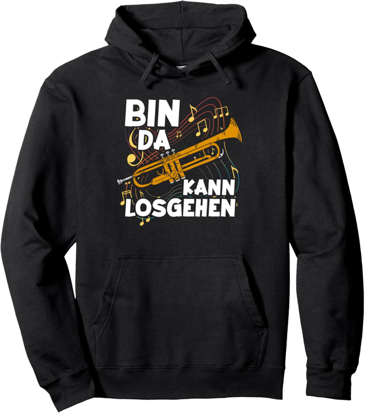 Bin da kann losgehen Trompeter Trompetenspieler Trompete Pullover Hoodie
