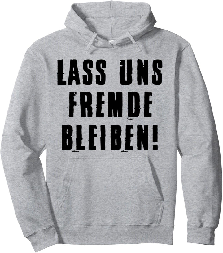 Lass Uns Fremde Bleiben Lustig Spruch Sprüche Ironisch Fun Pullover Hoodie