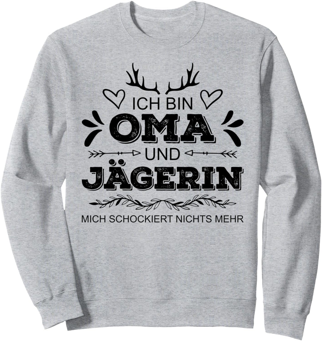 Ich bin Oma und Jägerin mich schockiert nichts mehr Jäger Sweatshirt
