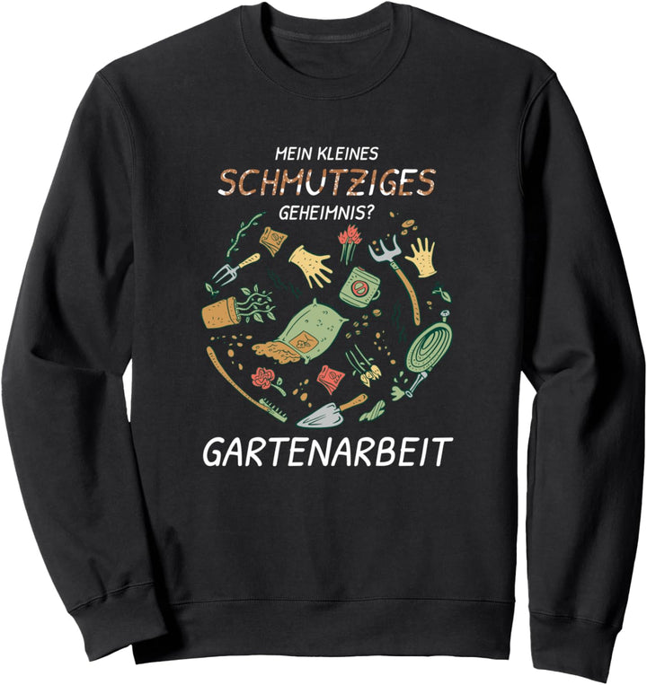 Hobbygärtner Schmutziges Geheimnis - Gartenarbeit Sweatshirt