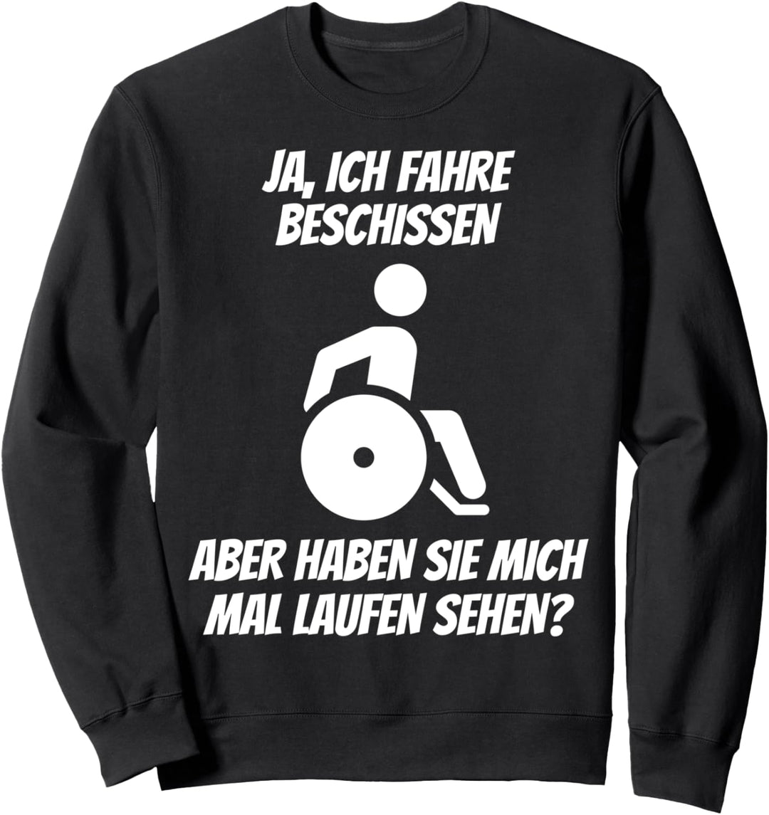 Rollstuhlfahrer Lustiger Rollstuhl Spruch Geschenkidee Sweatshirt