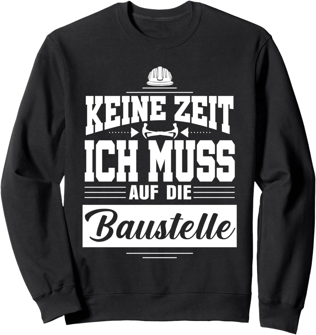 Keine Zeit ich muss auf die Baustelle Richtfest Sweatshirt