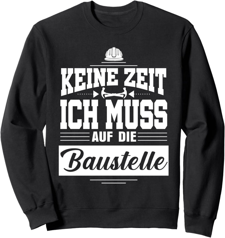Keine Zeit ich muss auf die Baustelle Richtfest Sweatshirt