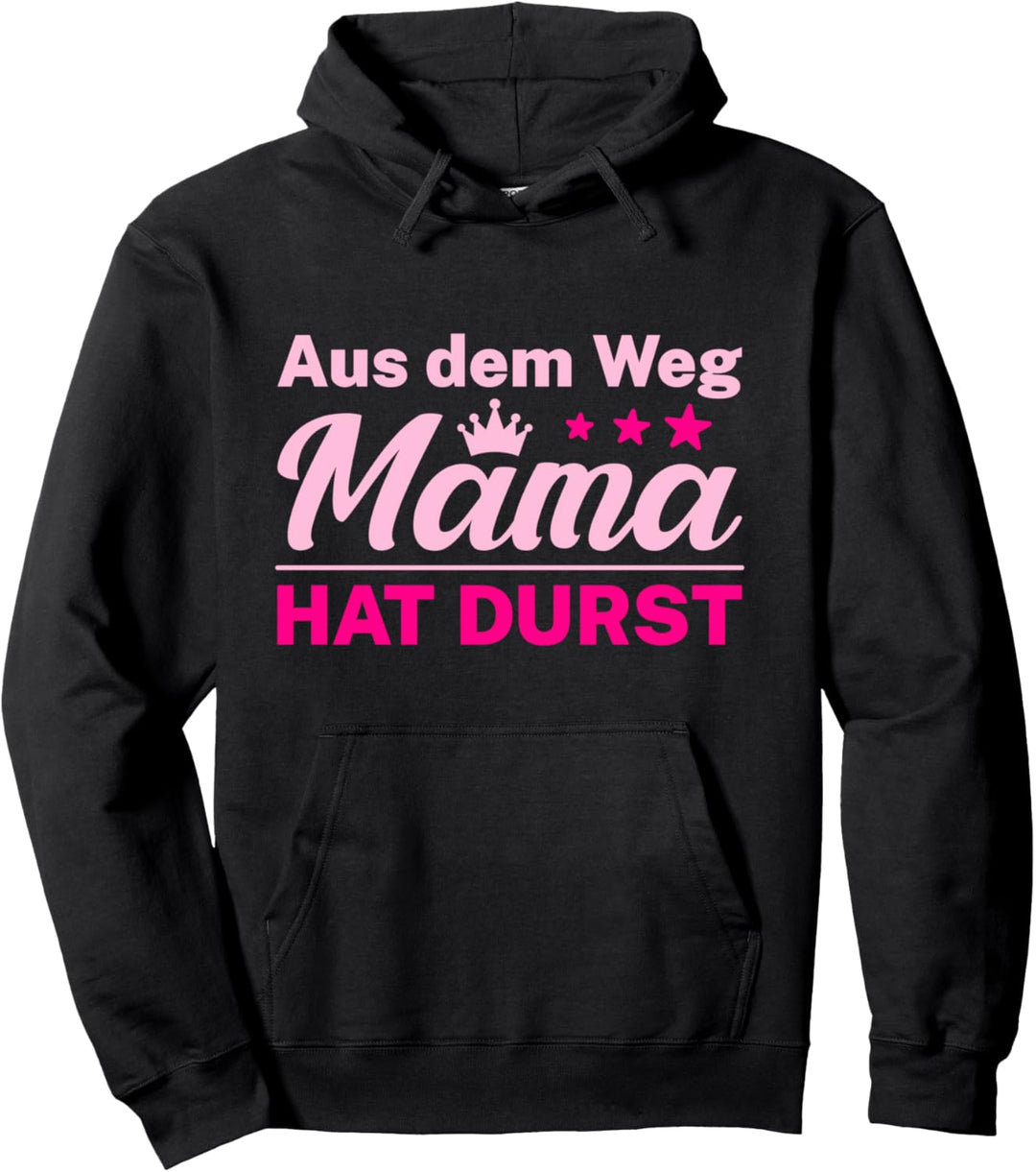 Aus dem Weg Mama hat Durst Pullover Hoodie