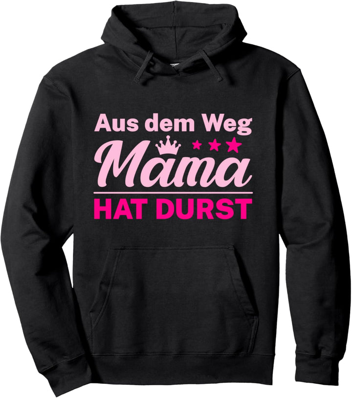Aus dem Weg Mama hat Durst Pullover Hoodie