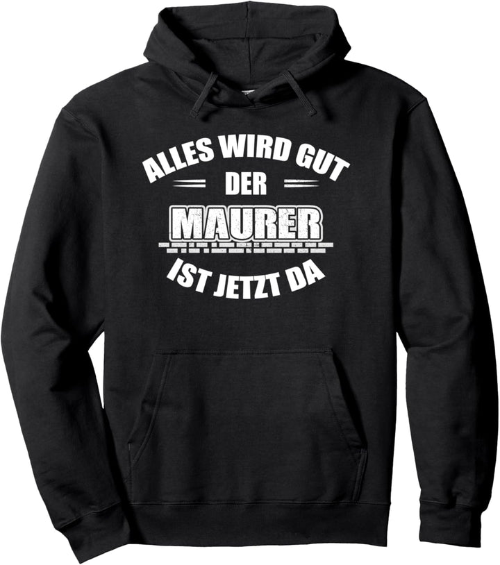 Maurer: Alles wir gut - der Maurer ist jetzt da Pullover Hoodie