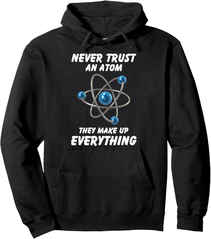 Never trust an atom They make up everything Pullover Hoodie
