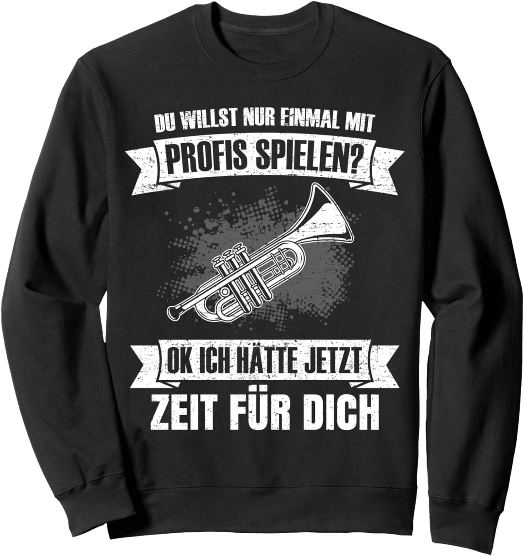 Trompetenspieler Du willst nur mit Profis spielen Blasmusik Sweatshirt