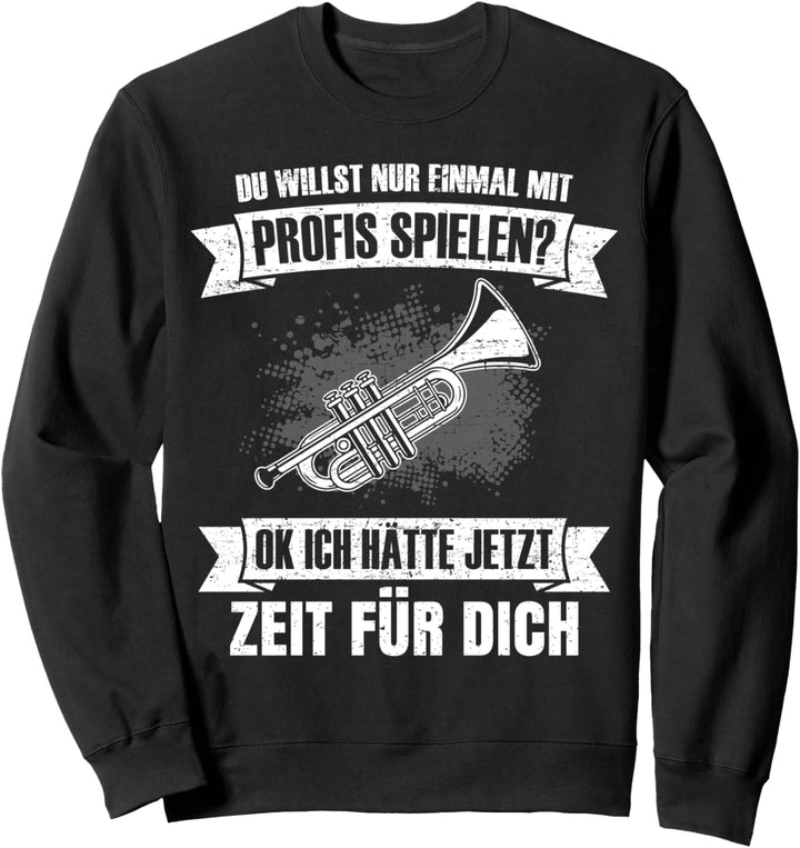 Trompetenspieler Du willst nur mit Profis spielen Blasmusik Sweatshirt