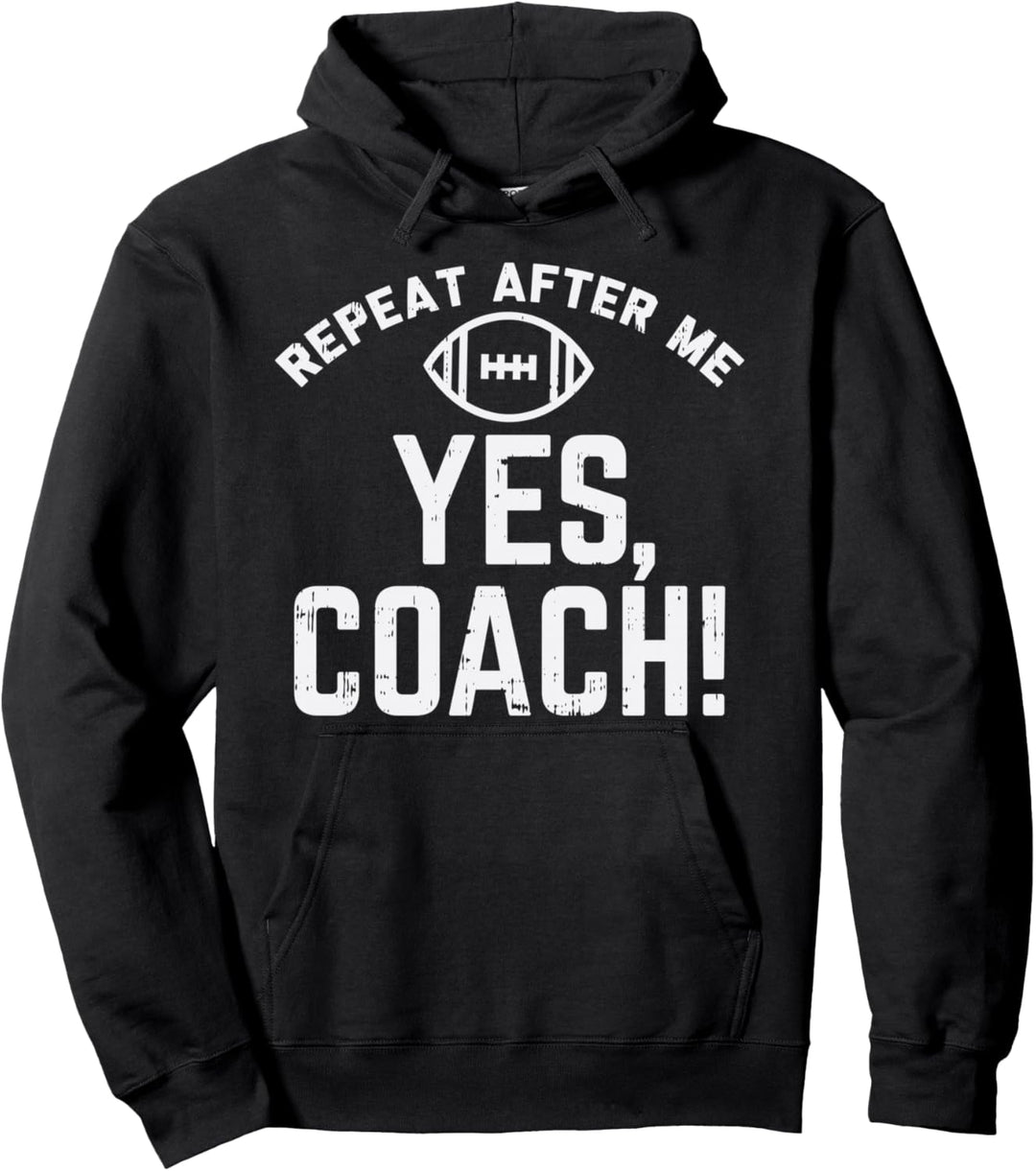 Repeat After Me Yes Coach American Football Gridiron Gift Pullover Hoodie
