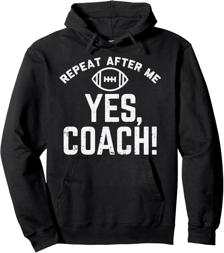 Repeat After Me Yes Coach American Football Gridiron Gift Pullover Hoodie