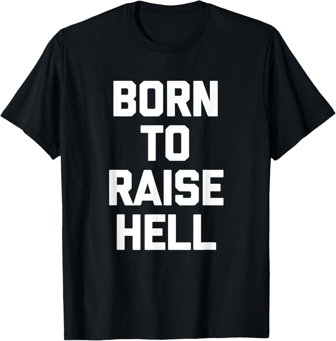 Born To Raise Hell T-Shirt Lustiger Spruch sarkastische Neuheit T-Shirt