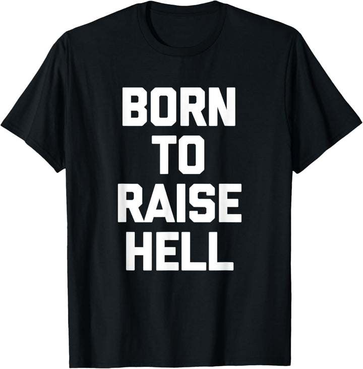 Born To Raise Hell T-Shirt Lustiger Spruch sarkastische Neuheit T-Shirt