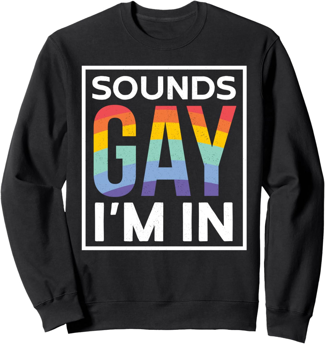 Sounds Gay I'm In | Regenbogen Lesben Lustiges Pride Month Sweatshirt
