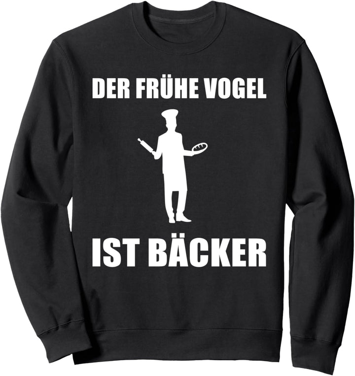 Der frühe Vogel ist Bäcker Lustig Sweatshirt