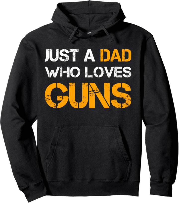 Just A Dad Who Loves Guns Gun Lover Dad Funny Vatertag Pullover Hoodie