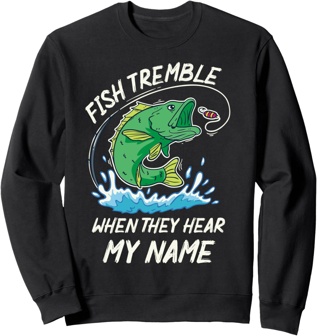Fische Zittern Wenn Sie Meinen Namen Hören - Fischen Sweatshirt