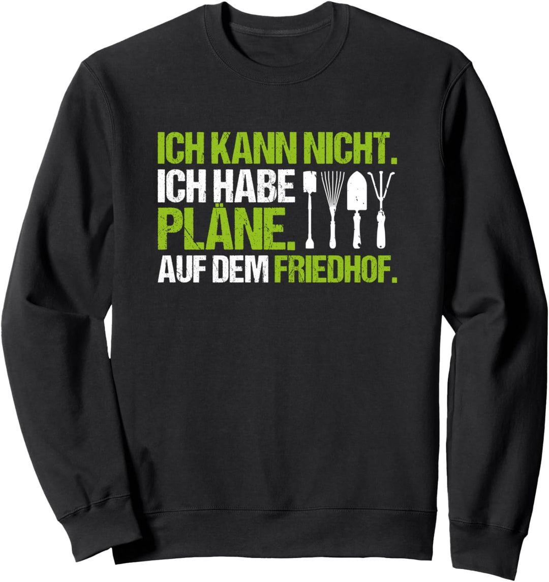 Friedhofsgärtnerei Ich Habe Pläne Friedhofsgärtner Sweatshirt