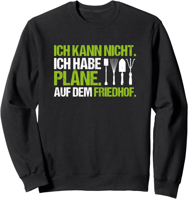 Friedhofsgärtnerei Ich Habe Pläne Friedhofsgärtner Sweatshirt