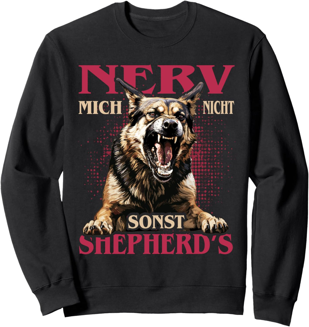 Schäferhund - Nerv mich nicht, sonst Shepherd’s Sweatshirt