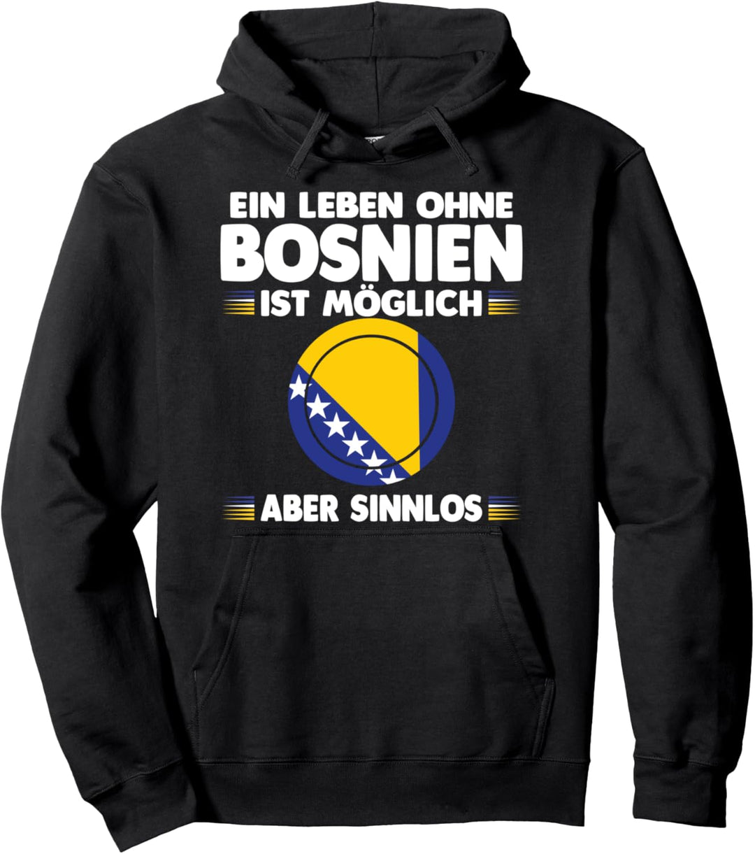 Ein Leben ohne Bosnien ist möglich aber sinnlos Pullover Hoodie