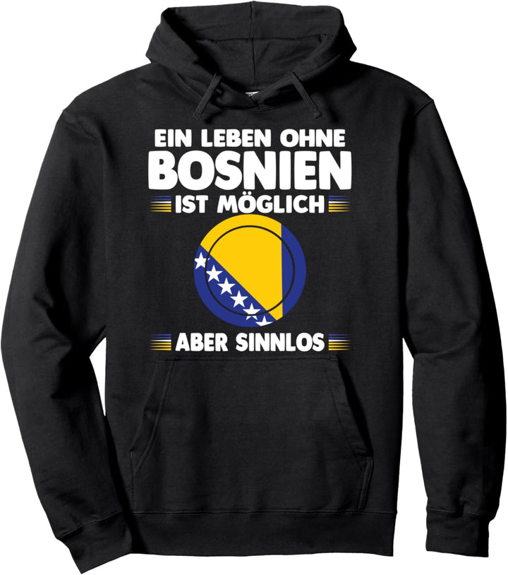Ein Leben ohne Bosnien ist möglich aber sinnlos Pullover Hoodie