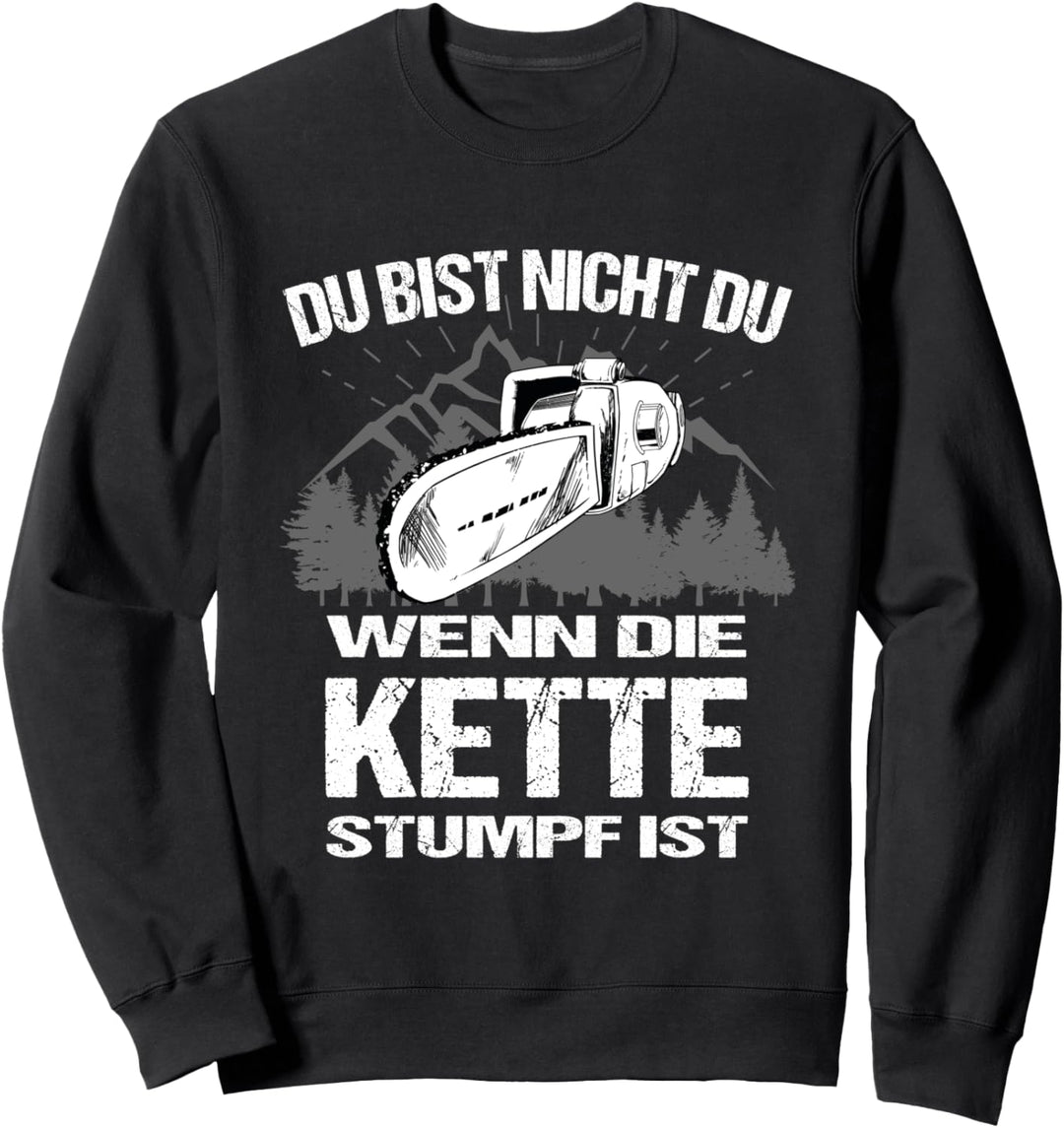 Du Bist Nicht Du Wenn Die Kette Stumpf Ist Holz Holzfäller Sweatshirt