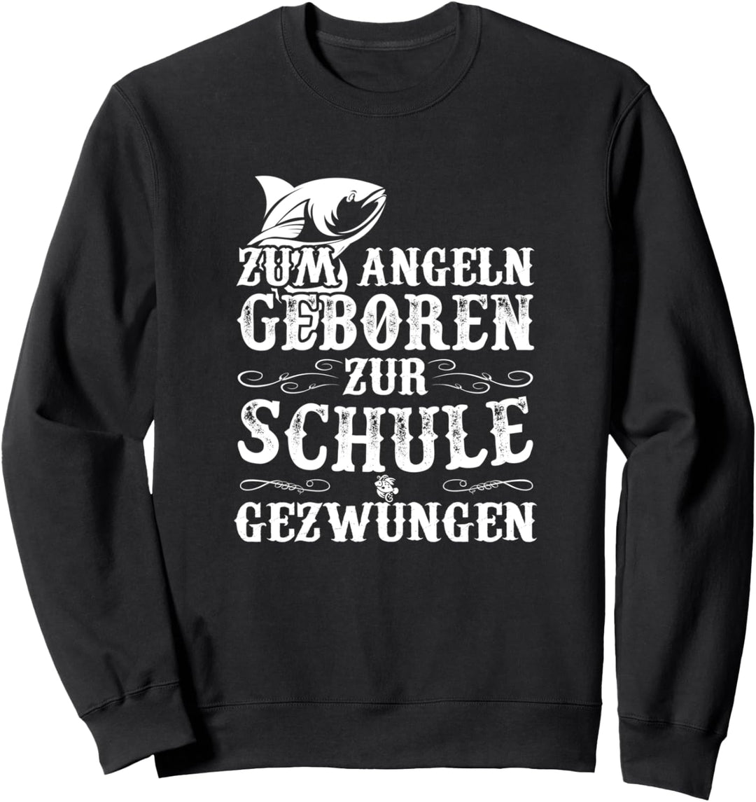 Angel Geschenkidee zum Angeln geboren zur Schule gezwungen Sweatshirt