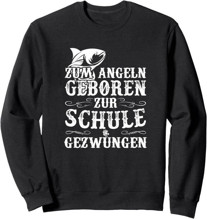Angel Geschenkidee zum Angeln geboren zur Schule gezwungen Sweatshirt