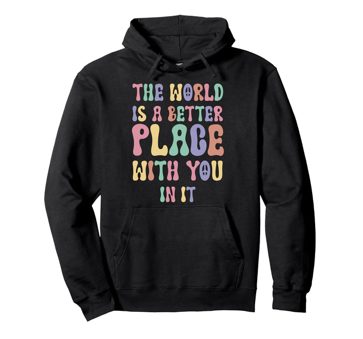Positive Trendy The World Is A Better Place With You In It Pullover Hoodie